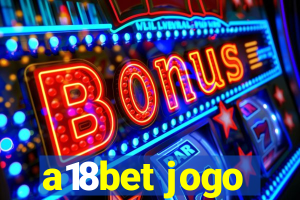 a18bet jogo